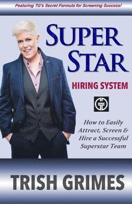 Superstar Hiring System: How to Easily Attract, Screen and Hire a Successful Superstar Team 1