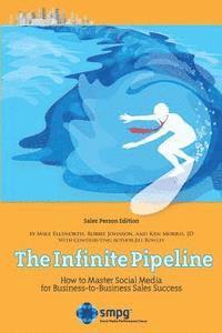 The Infinite Pipeline: How to Master Social Media for Business-to-Business Sales Success: Sales Person Edition 1