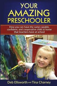 bokomslag Your Amazing Preschooler: How You Can Have the Same Capable, Confident, and Cooperative Child at Home that Teachers Have at School