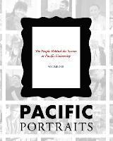 Pacific Portraits: The People Behind the Scenes at Pacific University (Volume One) 1