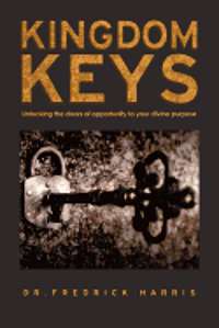 bokomslag Kingdom Keys: Unlocking the Doors of Opportunity to Your Divine Purpose