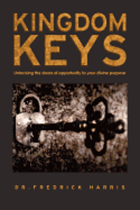 bokomslag Kingdom Keys: Unlocking the doors of opportunity to your divine purpose