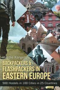 bokomslag Backpackers & Flashpackers in Eastern Europe: 500 Hostels in 100 Cities in 25 Countries