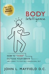 bokomslag Body Intelligence: How to "Think" Outside Your Brain and connect to your multi-dimensional self