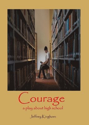 COURAGE A Play in One Act for and about High School Students 1