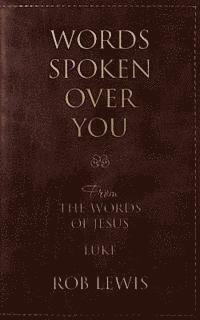 Rob Lewis - Words Spoken Over You: From the Words of Jesus in Luke, Häftad