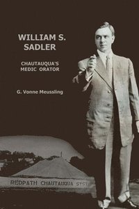 bokomslag William S. Sadler: Chautauqua's Medic Orator