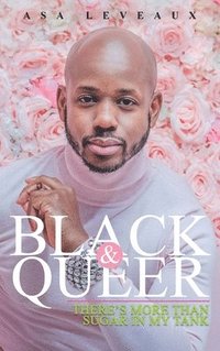 bokomslag Black & Queer: There's More Than Sugar In My Tank