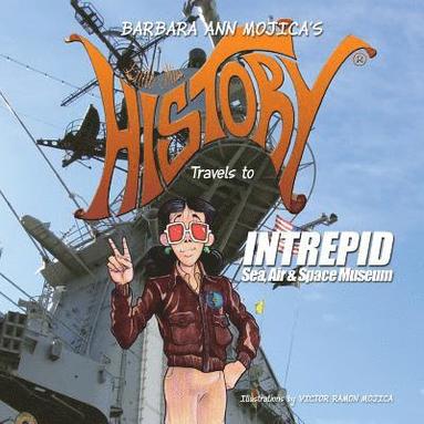 Barbara Ann Mojica - Little Miss HISTORY Travels to INTREPID Sea, Air & Space Museum, Häftad
