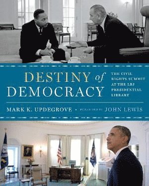 Mark K. Updegrove - Destiny of Democracy, Inbunden