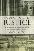 bokomslag Investing in Justice: An Introduction to Legal Finance, Lawsuit Advances and Litigation Funding