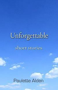 bokomslag Unforgettable: Short Stories