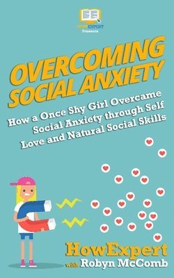 bokomslag Overcoming Social Anxiety: How a Once Shy Girl Overcame Social Anxiety through Self Love and Natural Social Skills