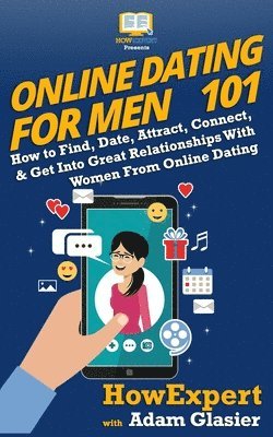 Adam Glasier, Howexpert - Online Dating For Men 101: How to Find, Date, Attract, Connect, & Get Into Great Relationships With Women From Online Dating, Häftad