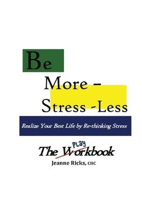 bokomslag Be More Stress-less! - The Workbook: Realize your best life by retooling your stress