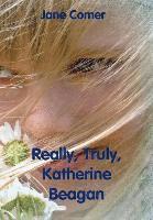 Really, Truly, Katherine Beagan 1