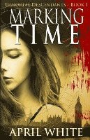 April White - Marking Time: The Immortal Descendants: Book 1, Häftad