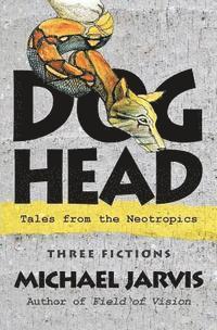 bokomslag Dog-Head: Tales from the Neotropics