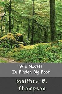 bokomslag Wie NICHT Zu Big Foot Finden