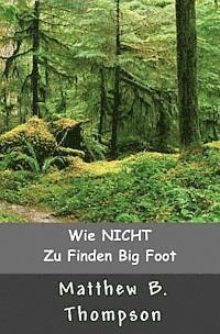 bokomslag Wie NICHT Zu Big Foot Finden