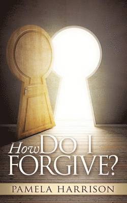 Pamela Harrison - How Do I Forgive?, Häftad