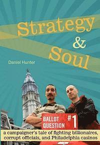 bokomslag Strategy & Soul: A Campaigner's Tale of Fighting Billionaires, Corrupt Officials, and Philadelphia Casinos