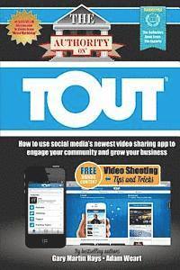 Adam Weart, Gary Martin Hays - The Authority On Tout: How to Use Social Media's Newest Video Sharing App to Engage Your Community and Grow Your Business, Häftad