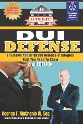 The Authority on DUI Defense: The Down and Dirty DUI Defense Strategies That You Need to Know 1