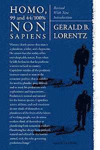 Gerald B. Lorentz - HOMO, 99 and 44/100% NONSAPIENS: Revised With New Introduction, Häftad