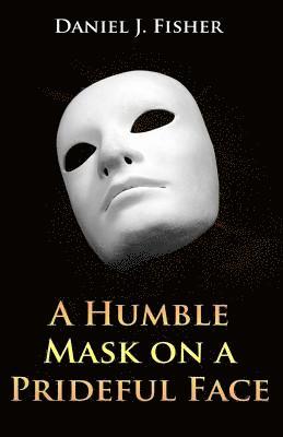 A Humble Mask on a Prideful Face 1