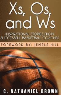 bokomslag Xs, Os, and Ws: Inspirational Stories from Successful Basketball Coaches