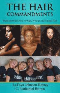 C. Nathaniel Brown, Latoya Johnson-Rainey - The Hair Commandments: Shalls and Shall Nots of Wigs, Weaves, and Natural Hair, Häftad