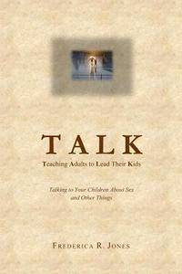 bokomslag Talk: Teaching Adults To Lead Their Kids: Talking to Your Children about Sex and Other Things