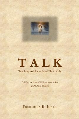 Talk: Teaching Adults To Lead Their Kids: Talking to Your Children about Sex and Other Things 1