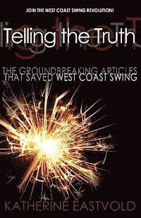 Katherine Eastvold - Telling the Truth: The Groundbreaking Articles that Saved West Coast Swing, Häftad