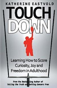 bokomslag Touchdown: Learning How to Score Curiosity, Joy and Freedom in Adulthood: Learning How to Score Curiosity, Joy and Freedom in Adulthood