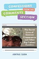 bokomslag Confessions From The Comments Section: The Secret Lives of Internet Commenters and Other Pop Culture Zombies