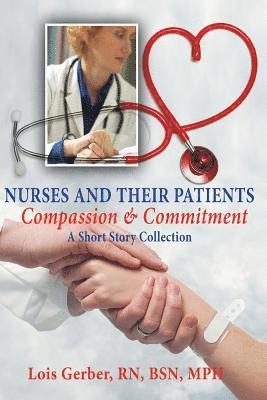 Nurses and Their Patients: Compassion and Commitment 1