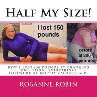 bokomslag Half My Size!: One woman's road to losing 150 pounds and getting her STRONG on!