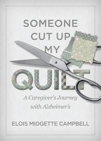 bokomslag Someone Cut Up My Quilt: A Caregiver's Journey with Alzheimer's