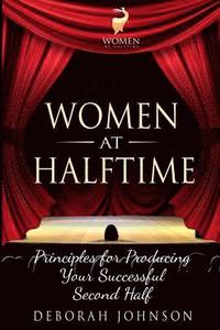 bokomslag Women at Halftime: Principles for Producing Your Successful Second Half