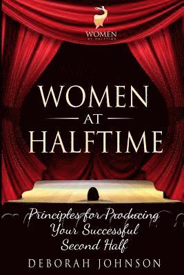 Women at Halftime: Principles for Producing Your Successful Second Half 1