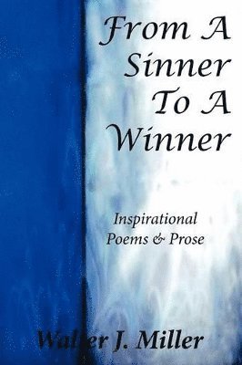 Walter J Miller, Walter J. Miller - From A Sinner To A Winner, Häftad