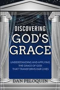 bokomslag Discovering God's Grace: Understanding and Applying the Grace of God that Transforms Our Lives