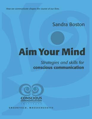 Aim Your Mind: Strategies and Skills for Conscious Communication 1