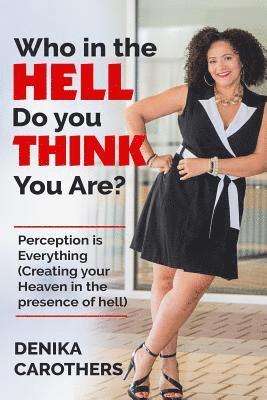 Who in the Hell Do You THINK You Are?: Perception IS Everything 1