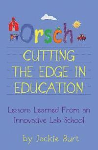 Orsch...Cutting the Edge in Education: Lessons Learned from an Innovative Lab School 1