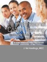 J. Val Hastings - Professional Coach Training: A Coaching4Clergy Textbook, Häftad