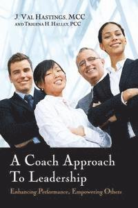 J. Val Hastings - A Coach Approach to Leadership: Enhancing Performance, Empowering Others, Häftad