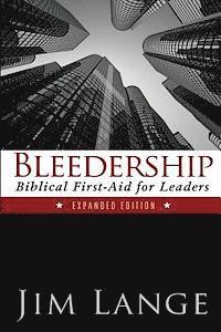 Bleedership: Biblical First-Aid for Leaders (Expanded Edition) 1